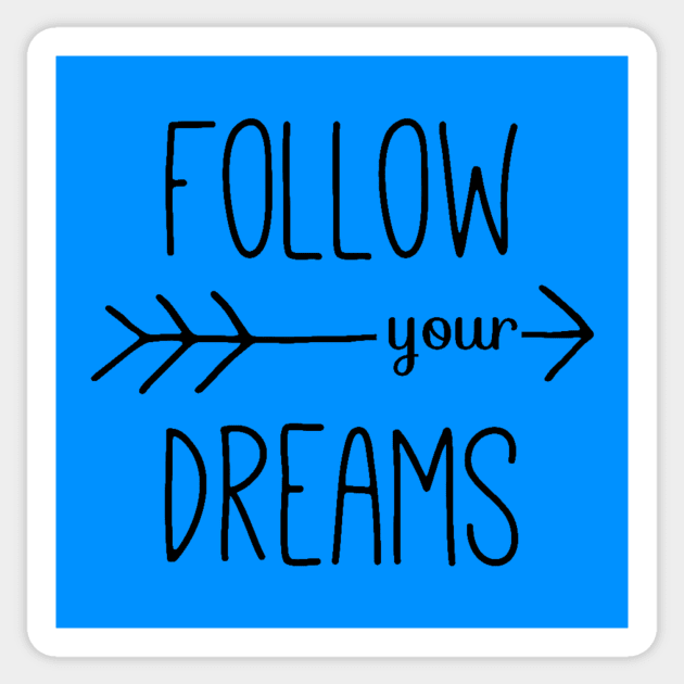 Follow Your Dreams - Follow Your Heart - Dreamer Achiever Quote Sticker by ballhard